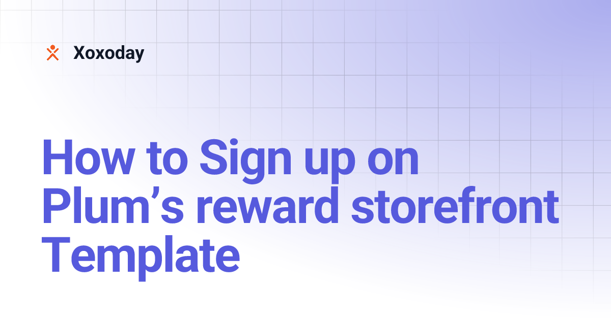 How to Sign up on Plum’s reward storefront Template Xoxoday